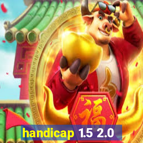 handicap 1.5 2.0